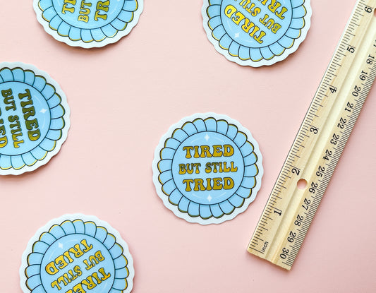 Tired But Still Tried Sticker