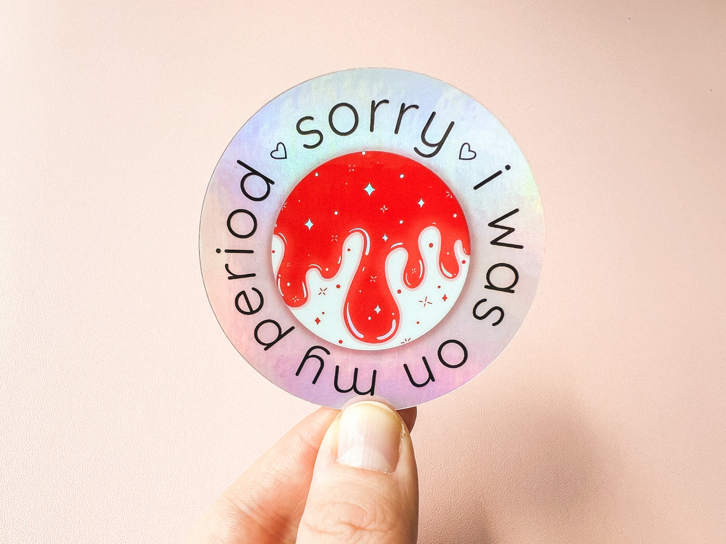 Sorry I Was On My Period Holo Sticker