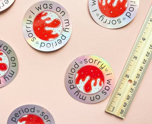 Sorry I Was On My Period Holo Sticker
