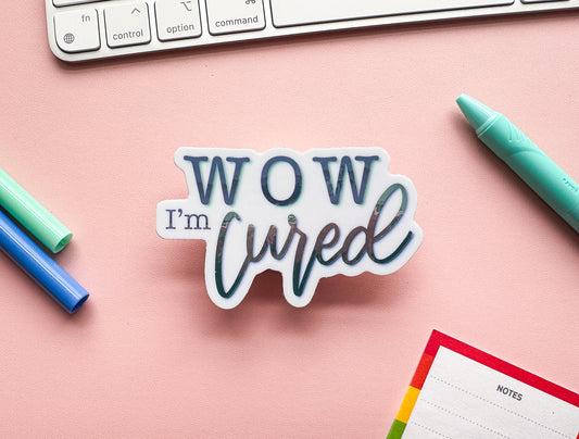 Wow I'm Cured Holo Sticker